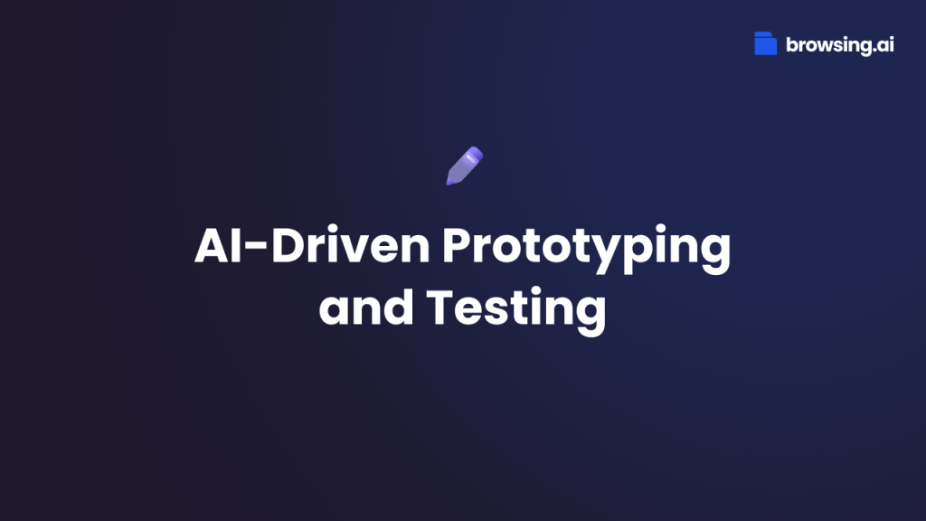 AI-Driven Prototyping and Testing