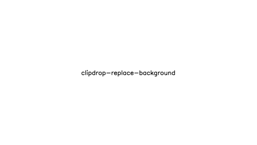 ClipDrop Replace Background - AI Technology Solution