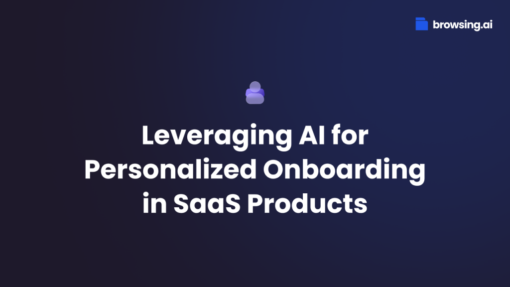 Leveraging AI for Personalized Onboarding in SaaS Products